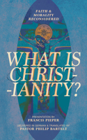 What is Christianity?: Faith & Morality Reconsidered 1956658300 Book Cover