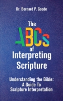 The ABCs of Interpreting Scripture: Understanding the Bible, a Guide to Scripture Interpretation 1956775668 Book Cover