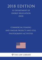 Commercial Filming and Similar Projects and Still Photography Activities (Us Department of the Interior Regulation) (Doi) (2018 Edition) 1722151226 Book Cover