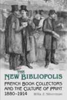 The New Bibliopolis: French Book Collectors and the Culture of Print, 1880-1914 (Studies in Book and Print Culture) 1442616083 Book Cover