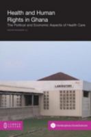 Health and Human Rights in Ghana: The Political and Economic Aspects of Health Care 1612294707 Book Cover