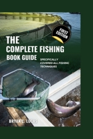 The Complete Fishing Book Guide: Specifically Covered All Fishing Techniques B0C2SG4P9S Book Cover