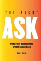 The Right Ask: What Every Advancement Officer Should Know 1545194459 Book Cover