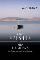 The Epistle to the Hebrews: Its Doctrine and Significance 1592442129 Book Cover