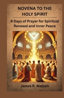 NOVENA TO THE HOLY SPIRIT: 9 Days of Prayer for Spiritual Renewal and Inner Peace B0GZ15XY1Y Book Cover