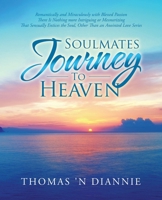 Soulmates Journey to Heaven: Romantically and Miraculously with Blessed Passion There Is Nothing more Intriguing or Mesmerizing That Sensually Entices the Soul, Other Than an Anointed Love Series 198226912X Book Cover