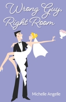Wrong Guy, Right Room: A Romantic Comedy B08L2F86XC Book Cover