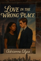 Love In the Wrong Place (Revised Edition): Between Secrets and Silence (Urban Hearts Trilogy) B0FHWNZBBG Book Cover