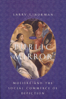 The Public Mirror: Moliere and the Social Commerce of Depiction 0226591522 Book Cover