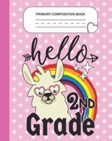 Primary Composition Book - Hello 2nd Grade: Second Grade Level K-2 Learn To Draw and Write Journal With Drawing Space for Creative Pictures and Dotted MidLine for Handwriting Practice Notebook - Llama 1080698213 Book Cover