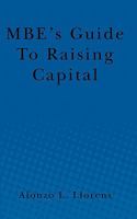 MBE's Guide to Raising Capital 1456567594 Book Cover