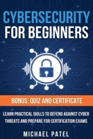 Cybersecurity for Beginners: Learn Practical Skills to Defend Against Cyber Threats and Prepare for Certification Exams B0F346587S Book Cover