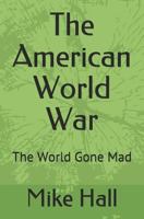 The American World War: The World Gone Mad 1723185450 Book Cover