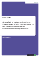 Gesundheit in kleinen und mittleren Unternehmen (KMU). Eine Befragung zu den Potenzialen betrieblicher Gesundheitsförderungsaktivitäten 3346479064 Book Cover