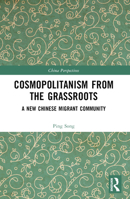 Cosmopolitanism from the Grassroots: A New Chinese Migrant Community 1032660694 Book Cover