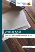 Ordo ab Chao: Todo está debidamente dispuesto en un Universo Inexistente 6203577146 Book Cover