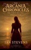 The First Record - Inductor (The Arcania Chronicles) B0GTRY5B56 Book Cover