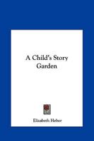 A Child's Story Garden 1419100432 Book Cover