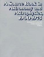 Source Book in Astronomy and Astrophysics, 1900-1975 (Source Books in the History of the Sciences) 0674822005 Book Cover