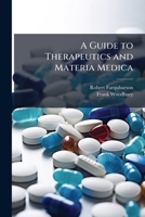 A Guide to Therapeutics and Materia Medica 1143091884 Book Cover