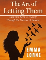 The Art of Letting Them: A Journey Back to Yourself Through the Practice of Release 1836579624 Book Cover