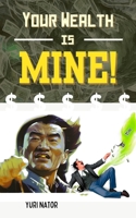 Your Wealth is Mine! B0CLVHXGSS Book Cover