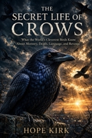 The Secret Life of Crows: What the World’s Cleverest Birds Know About Memory, Death, Language, and Revenge B0H1WQZTHR Book Cover