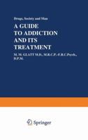 A Guide to Addiction and Its Treatment 9401159017 Book Cover