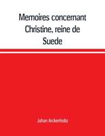 Mémoires concernant Christine, reine de Suède, pour servir d'eclaircissement à l'histoire de son regne et principalement de sa vie privée, et aux ... de deux ouvrages de cette savante princesse, 935370989X Book Cover