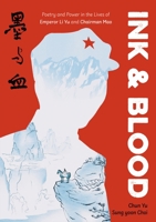 Ink & Blood: Poetry and Power in the Lives of Emperor Li Yu and Chairman Mao 1596431466 Book Cover