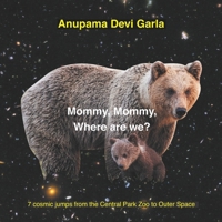 Mommy, Mommy, Where are we?: 7 cosmic jumps from the Central Park Zoo to Outer Space 1677426632 Book Cover