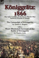 Königgrätz: 1866: the Epic Conflict of the Seven Week's War between Prussia & Austria, Illustrated with Maps and Pictures 1782825878 Book Cover