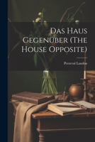 Das Haus Gegenuber (the House Opposite) - Primary Source Edition 1021400653 Book Cover