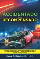 ACCIDENTADO PERO RECOMPENSADO: Consejos comprobados de un abogado especializado en accidentes para obtener la mayor cantidad de dinero después de un accidente B091F3MPST Book Cover