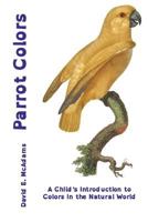 Parrot Colors: An Introduction for Children to Natural Color 1523672056 Book Cover