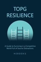 Topg Resilience: A Guide to Surviving in a Competitive World Full of Source Distractions. B0CGKHC24Y Book Cover