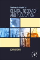 The Practical Guide to Clinical Research and Publication 0128245174 Book Cover