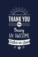 Thank You For Being An Awesome Sister in Law: Sister in Law Thank You And Appreciation Gifts from . Beautiful Gag Gift for Men and Women. Fun, Practical And Classy Alternative to a Card for Sister in  1657555976 Book Cover
