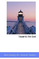 Towards the Goal 1523772867 Book Cover