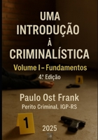 Uma Introdução à Criminalística: Volume I - Fundamentos B0FVMH14WG Book Cover