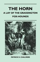 The Horn - A Lay of the Grassington Fox-Hounds 1447412559 Book Cover