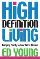High Definition Living: Bringing Clarity to Your Life's Mission 1416570446 Book Cover