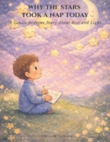 Why The Stars Took A Nap Today: A Gentle Bedtime Story About Rest and Light B0GF78HMGP Book Cover