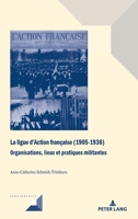 La Ligue d'Action Fran�aise (1905-1936): Organisations, Lieux Et Pratiques Militantes 2807608647 Book Cover