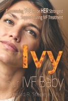 IVY: Our IVF BABY: The Partner’s Guide – A Story of Love, Shortcomings, and Resilience Through IVF Treatment B0DPCWHHHC Book Cover