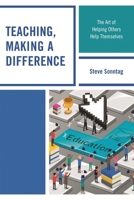 Teaching, Making a Difference: The Art of Helping Others Help Themselves 1475831773 Book Cover