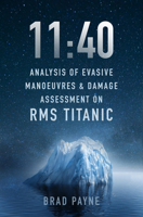 11:40: Analysis of Evasive Manoeuvres & Damage Assessment on RMS Titanic 1803991763 Book Cover