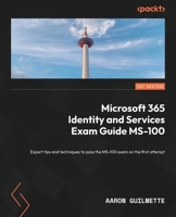 Microsoft 365 Identity and Services Exam Guide MS-100: Expert tips and techniques to pass the MS-100 exam at the first attempt 1838987940 Book Cover