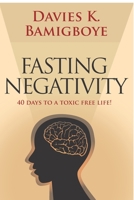 Fasting Negativity: 40 Days to a toxic free life! 0957421923 Book Cover