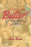 Cooking With Butter?: A New Musical B0F29R1YS3 Book Cover